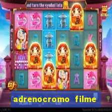 adrenocromo filme onde assistir